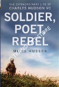 Book cover of Soldier, Poet, Rebel - The Extraordinary Life of Charles Hudson VC by HUDSON, Miles